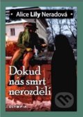 Kniha: Dokud nás smrt nerozdělí (Alice Lily Neradová). Olympia, 2016 Kniha: Dokud nás smrt nerozdělí (Alice Lily Neradová). Olympia, 2016