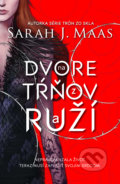 Kniha: Na dvore z tŕňov a ruží (Sarah J. Maas). Slovart, 2017 Kniha: Na dvore z tŕňov a ruží (Sarah J. Maas). Slovart, 2017