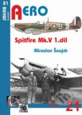 Kniha: Spitfire Mk. V - 1.díl (Miroslav Šnajdr). Jakab, 2016 Kniha: Spitfire Mk. V - 1.díl (Miroslav Šnajdr). Jakab, 2016