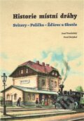 Kniha: Historie místní dráhy (Pavel Stejskal). Argo, 2016 Kniha: Historie místní dráhy (Pavel Stejskal). Argo, 2016