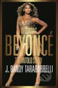 Kniha: Becoming Beyoncé (J. Randy Taraborrelli). Pan Macmillan, 2016 Kniha: Becoming Beyoncé (J. Randy Taraborrelli). Pan Macmillan, 2016