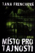 Kniha: Místo pro tajnosti (Tana French). Argo, 2016 Kniha: Místo pro tajnosti (Tana French). Argo, 2016