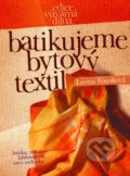 Kniha: Batikujeme bytový textil (Leona Fousková). CPRESS, 2004 Kniha: Batikujeme bytový textil (Leona Fousková). CPRESS, 2004