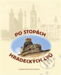 Kniha: Po stopách hradeckých lvů (Svatopluk Pastyřík). Helena Rezková, 2016 Kniha: Po stopách hradeckých lvů (Svatopluk Pastyřík). Helena Rezková, 2016