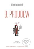 Kniha: B. Proudew (Irena Dousková). Pálava Publishing, 2016 Kniha: B. Proudew (Irena Dousková). Pálava Publishing, 2016
