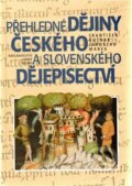 Přehledné dějiny českého a slovenského dějepisectví - František Kutnar, Jaroslav Marek, Nakladatelství Lidové noviny, 1999