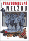 Kniha: Pravdomluvní nelžou (Ivo Marek). Havran, 2006 Kniha: Pravdomluvní nelžou (Ivo Marek). Havran, 2006