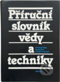 Kniha: Příruční slovník vědy a techniky (Bohumil Dobrovolný). Práce, 1987 Kniha: Příruční slovník vědy a techniky (Bohumil Dobrovolný). Práce, 1987