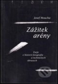 Kniha: Zážitek arény (Josef Moucha). Fotofo, 2004 Kniha: Zážitek arény (Josef Moucha). Fotofo, 2004