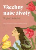 Kniha: Všechny naše životy (Sophie Astrabie). Metafora, 2024 Kniha: Všechny naše životy (Sophie Astrabie). Metafora, 2024