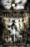 Kniha: Trinásť balád pre Lucifera (Radoslav Kozák). Vydavateľstvo Príbeh, 2024 Kniha: Trinásť balád pre Lucifera (Radoslav Kozák). Vydavateľstvo Príbeh, 2024
