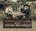 Hudební CD: Dobré ráno blues band: Blues Before Breakfast (Galén). Galén, 2024 Hudební CD: Dobré ráno blues band: Blues Before Breakfast (Galén). Galén, 2024