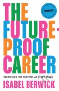 Kniha: The Future-Proof Career (Isabel Berwick). Pavilion, 2024 Kniha: The Future-Proof Career (Isabel Berwick). Pavilion, 2024