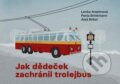 Jak dědeček zachránil trolejbus - Lenka Arazimová, Pavla Brinkmann, Aleš Briksí, Paseka, 2024