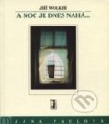 Kniha: A noc je dnes nahá.. (Jiří Wolker). Carpe diem, 2000 Kniha: A noc je dnes nahá.. (Jiří Wolker). Carpe diem, 2000