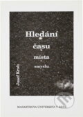 Kniha: Hledání času, místa, smyslu (Josef Krob). Masarykova univerzita, 1999 Kniha: Hledání času, místa, smyslu (Josef Krob). Masarykova univerzita, 1999