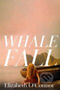 Kniha: Whale Fall (Elizabeth O'Connor). Picador, 2024 Kniha: Whale Fall (Elizabeth O'Connor). Picador, 2024