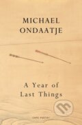 Kniha: A Year of Last Things (Michael Ondaatje). Jonathan Cape, 2024 Kniha: A Year of Last Things (Michael Ondaatje). Jonathan Cape, 2024