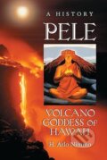 Pele Volcano Goddess Of Hawaii - H. Arlo Nimmo, McFarland, 2011