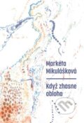Kniha: Když zhasne obloha (Markéta Mikulášková). Druhé město, 2024 Kniha: Když zhasne obloha (Markéta Mikulášková). Druhé město, 2024