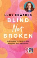 Kniha: Blind Not Broken (Lucy Edwards). Hamlyn, 2024 Kniha: Blind Not Broken (Lucy Edwards). Hamlyn, 2024
