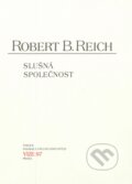 Kniha: Slušná společnost (Robert B. Reich). Moraviapress, 2003 Kniha: Slušná společnost (Robert B. Reich). Moraviapress, 2003