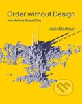 Kniha: Order Without Design (Alain Bertaud). The MIT Press, 2018 Kniha: Order Without Design (Alain Bertaud). The MIT Press, 2018