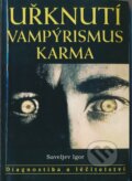 Kniha: Uřknutí, vampýrismus, karma (Igor Saveljev). Eko-konzult, 1999 Kniha: Uřknutí, vampýrismus, karma (Igor Saveljev). Eko-konzult, 1999
