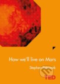 How We&#039;ll Live On Mars - Stephen L. Petranek, Simon & Schuster, 2015