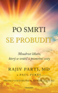 Kniha: Po smrti se probudit (Paul Perry a Rajiv Parti). Pragma, 2017 Kniha: Po smrti se probudit (Paul Perry a Rajiv Parti). Pragma, 2017