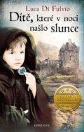Kniha: Dítě, které v noci našlo slunce (Luca Di Fulvio). Knižní klub, 2016 Kniha: Dítě, které v noci našlo slunce (Luca Di Fulvio). Knižní klub, 2016