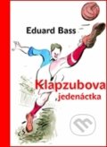 Kniha: Klapzubova jedenáctka (Eduard Bass). Univerzita Karlova v Praze, 2016 Kniha: Klapzubova jedenáctka (Eduard Bass). Univerzita Karlova v Praze, 2016