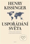 Kniha: Uspořádání světa (Henry Kissinger). Prostor, 2016 Kniha: Uspořádání světa (Henry Kissinger). Prostor, 2016