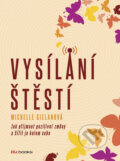 Kniha: Vysílání štěstí (Michelle Gielanová). BIZBOOKS, 2016 Kniha: Vysílání štěstí (Michelle Gielanová). BIZBOOKS, 2016