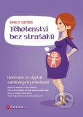 Kniha: Těhotenství bez strašáků (Emily Oster). CPRESS, 2016 Kniha: Těhotenství bez strašáků (Emily Oster). CPRESS, 2016