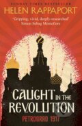 Kniha: Caught in the Revolution (Helen Rappaport). Hutchinson, 2016 Kniha: Caught in the Revolution (Helen Rappaport). Hutchinson, 2016