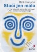 Kniha: Stačí jen málo (Rick Hanson). Portál, 2016 Kniha: Stačí jen málo (Rick Hanson). Portál, 2016