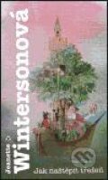 Kniha: Jak naštěpit třešeň (Jeanette Winterson). Argo, 2004 Kniha: Jak naštěpit třešeň (Jeanette Winterson). Argo, 2004