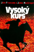 Kniha: Vysoký kurs (James MacGregor a John Francome). Olympia, 2004 Kniha: Vysoký kurs (James MacGregor a John Francome). Olympia, 2004