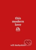 Kniha: This Modern Love (Will Darbyshire). Century, 2016 Kniha: This Modern Love (Will Darbyshire). Century, 2016