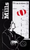 Kniha: Tři za králem šli (Magnus Mills). Argo, 2002 Kniha: Tři za králem šli (Magnus Mills). Argo, 2002