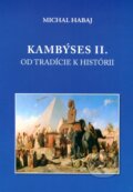 Kniha: Kambýses II. (Michal Habaj). Spolok Slovákov v Poľsku, 2016 Kniha: Kambýses II. (Michal Habaj). Spolok Slovákov v Poľsku, 2016