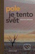Kniha: Pole je tento svět (Dola de Jong). Pistorius & Olšanská, 2016 Kniha: Pole je tento svět (Dola de Jong). Pistorius & Olšanská, 2016