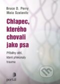Kniha: Chlapec, kterého chovali jako psa (Bruce D. Perry). Portál, 2016 Kniha: Chlapec, kterého chovali jako psa (Bruce D. Perry). Portál, 2016