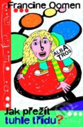 Kniha: Jak přežít tuhle třídu? (Francine Oomen). Albatros CZ, 2006 Kniha: Jak přežít tuhle třídu? (Francine Oomen). Albatros CZ, 2006