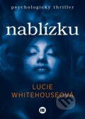Kniha: Nablízku (Lucie Whitehouse). BETA - Dobrovský, 2017 Kniha: Nablízku (Lucie Whitehouse). BETA - Dobrovský, 2017
