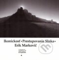 Kniha: Ikonickosť - Prestupovanie Slnka (Erik Markovič). Studňa, 2016 Kniha: Ikonickosť - Prestupovanie Slnka (Erik Markovič). Studňa, 2016