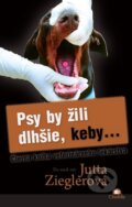 Kniha: Psy by žili dlhšie, keby... (Jutta Ziegler), 2016 Kniha: Psy by žili dlhšie, keby... (Jutta Ziegler), 2016