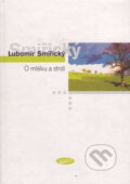 Kniha: O mléku a strdí (Lubomír Smiřický). Votobia, 2004 Kniha: O mléku a strdí (Lubomír Smiřický). Votobia, 2004