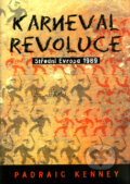 Kniha: Karneval revoluce (Padraic Kenney). BB/art, 2005 Kniha: Karneval revoluce (Padraic Kenney). BB/art, 2005